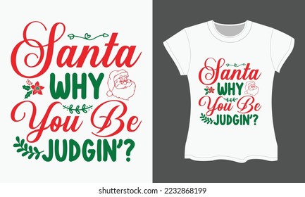 Christmas Typography T-shirt Design, Santa, why you be judgin’?. Christmas  SVG t-shirt design.