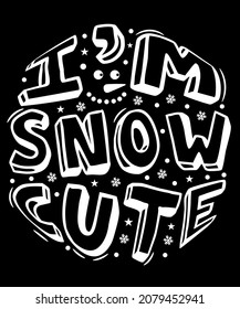 Christmas Typography T-shirt Design. I'm Snow Cute. Merchandise Designs, Sublimation SVG Cut File, Mugs, Print, Sign, Symbol, Art, Label, Word, Drawn, Modern, Isolated, Drawing