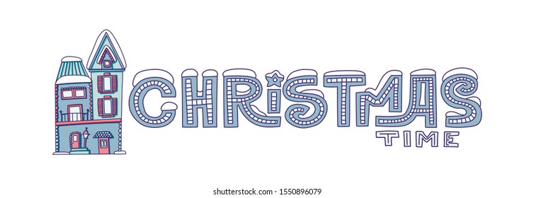 Christmas vector lettering. Hand drawn holiday card with “Christmas time” lettering and decorated winter house.