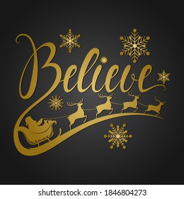 Christmas vector lettering quote Believe. Santa is flying in a sleigh with reindeer. For a postcard, banner, window, wall decor, paper cutting, printing on T-shirts, pillows. Holidays phrase.