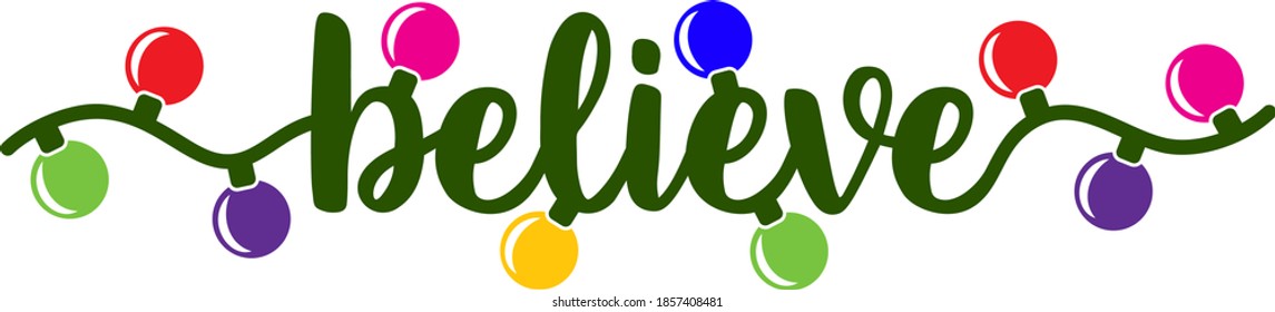 Christmas vector t-shirt design with christmas lights and decorated phrase "Believe". Perfect design for christmas holidays.