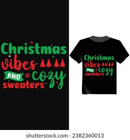 Christmas Vibes And Cozy Sweaters Modern Tshirt Vector Design,X-Mas Tshirt Design for Merchandise,Christmas Religion Apparel Fashion Design,