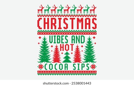 Christmas Vibes And Hot Cocoa Sips - Ugly Christmas Sweater T-shirt Design, It's Never Too Late To Start Something New, Calligraphy Motivational Good Quotes, For Poster, Hoodie, Wall, Holiday Vector, 