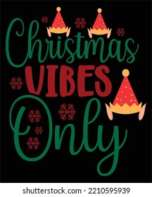 Christmas vibes only Merry Christmas shirt print template, funny Xmas shirt design, Santa Claus funny quotes typography design