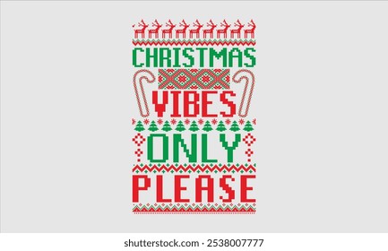 Christmas Vibes Only Please- Christmas day Ugly Sweater t- shirt design, Hand drawn lettering phrase Illustration for prints on bags, posters, cards, greeting card template with typography text, eps 1