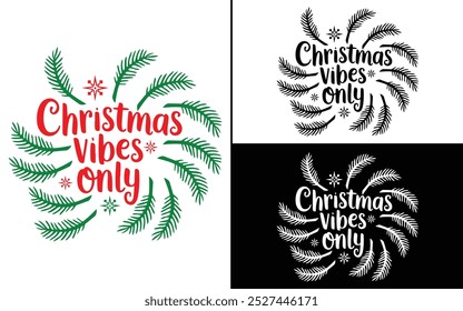 Christmas Vibes Only T-shirt design, Christmas day typography t-shirt design, Christmas typography vector t-shirt design