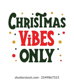 Christmas vibes only typography vector illustration on white background 
