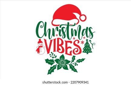 Christmas Vibes - Christmas T shirt Design, Hand lettering illustration for your design, Modern calligraphy, Svg Files for Cricut, Poster, EPS