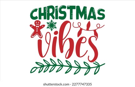 Christmas vibes- Christmas T-shirt Design, Modern calligraphy, Lettering Vector illustration, Cut Files for Cricut svg, posters, templet, greeting cards, banners, EPS
