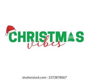 Christmas Vibes T-shirt, Christmas T-shirt, Funny Christmas Quotes, Merry Christmas Saying, Holiday Saying, New Year Quotes, Winter Quotes, Cut File For Cricut And Silhouette
 