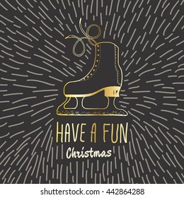Christmas vintage card with with hand drawn ice skates and text 'Have a Fun Christmas'. Vector hand drawn illustration on black background.