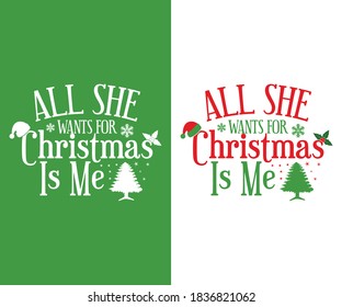 Christmas vintage Design. All she wants for Christmas is me. Merry Christmas and Happy New Year typography designs. T-Shirt Typography Design. Vector Illustration Symbol Icon Design.