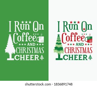 Christmas vintage Design. I run on coffee and Christmas cheer. Merry Christmas and Happy New Year typography designs. T-Shirt Typography Design. Vector Illustration Symbol Icon Design.