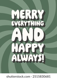 Christmas vintage poster, greeting card in retro groovy style. Merry everything and happy always. Funny greetings, Merry Christmas and Happy Holidays. Winter holidays, Christmas quote, New Year.