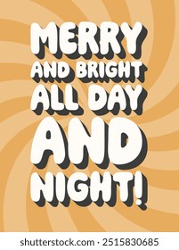 Christmas vintage poster, greeting card in retro groovy style. Merry and bright all day and night. Funny greetings, Merry Christmas, Happy Holidays. Winter holidays, Christmas quote, New Year concept.