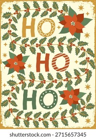 Christmas vintage vector card background. Christmas typography holiday phrase Ho Ho Ho wih holly leaves, berries, poinsettia flowers and decorative garlands. Vintage color palette with retro folk art style vector illustration is perfect for Christmas cards, holiday posters, seasonal decor,  stickers designs.
