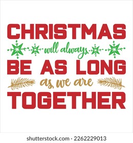 La Navidad siempre será mientras estemos de corazón en corazón y de mano en mano el vector de diseño de camisetas. Este diseño se puede usar en bolsas, carteles, pegatinas, tazas