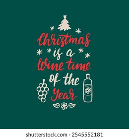 Christmas is a wine time of the year lettering. Vector illustration. Funny Christmas quote on a dark green background