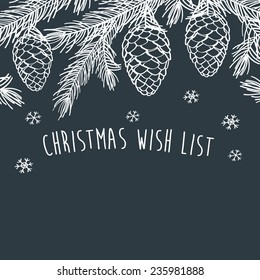 Christmas wish list. Merry Christmas. Happy New Year. Winter background with pine branches with cones. Hand drawing with chalk on a blackboard. Sketch, design elements. Vector illustration.