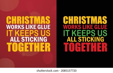 Christmas works like glue. It keeps us all sticking together, Christmas T-shirt, Printable T-shirt, Vector File, Christmas Background, 
Poster