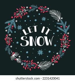 Christmas wreath with berries and leaves, vintage winter floral vector illustration. Let it snow hand written lettering. Template for holiday greeting card, invitation, mug, t-shirt design.