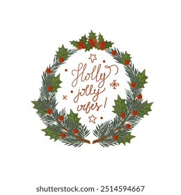 Christmas wreath decorated holly berries. Holly jolly vibes lettering phrase. Christmas tree branches are decorated with red mistletoe blossoms. Christmas traditional vector illustration