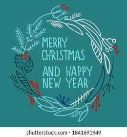 Christmas wreath with hand lettered Merry Christmas and Happy New Year greetings inside. Frame with fir tree branches, holly, inflorescences on green background