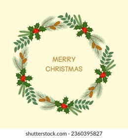 Christmas wreath of holly berries with green leaves and pine branches with cones. Hand drawn vector illustration isolated on light background, modern flat cartoon style.