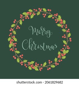 Christmas wreath with holly berries and Merry Christmas hand lettering inside. Vector illustration