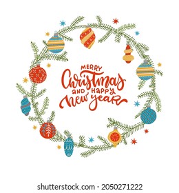 Christmas wreath made of spruce brances and xmas tree baubles with a manual lettering Merry Christmas and Happy new year. Holiday card design. Flat vector illustration isolate on a white background.