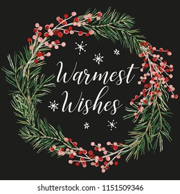 Christmas wreath with quote Warmest Wishes, black background. Green pine twigs and red berries. Vector illustration. Nature design greeting card template. Winter holidays. Xmas night, snowflakes.