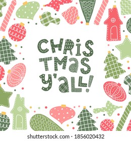 'Christmas y'all!' hand lettering quote decorated with frame of sketched christmas tree toys. Good for cards, invitations, posters, prints, templates, etc. Festive typography inscription. EPS 10