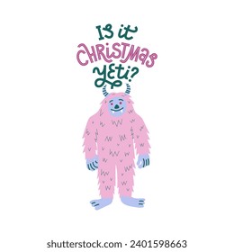 Is it Christmas Yeti - A colorful illustration of a cute yeti with pink fur, smiling. Hand-lettered text pun. Isolated on a white background.