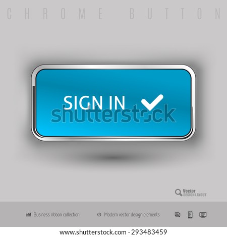 Chrome button sign in with color plastic inside. Elegant design elements.