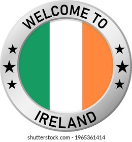 Chrome ring with the inscription: Welcome to Ireland, in the center - a circle and the flag of Ireland. For industrial enterprises, products, production. Vector illustration.