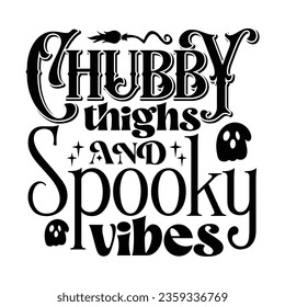 Chubby Thighs and Spooky vibes, Halloween SVG Design Template vector file.