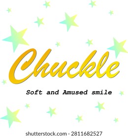 A chuckle is a quiet, soft, or suppressed laugh.When combined, a 