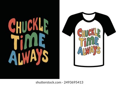 Chuckle Time Always, typography design for Humorous T-shirts, labels, art, and mugs