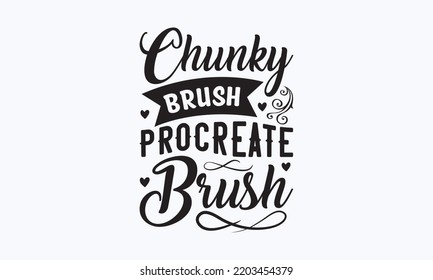 Chunky Brush Procreate Brush - Procreate T-shirt Designs, Hand Drew Lettering Phrases, And Calligraphy Graphic Designs, Templet,  For Stickers, T-shirts, Mugs, Etc. Eps 10.