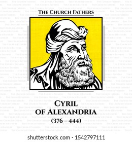 The Church Fathers. Cyril Of Alexandria (376 - 444) Was The Patriarch Of Alexandria From 412 To 444. He Was Enthroned When The City Was At The Height Of Its Influence And Power Within The Roman Empire