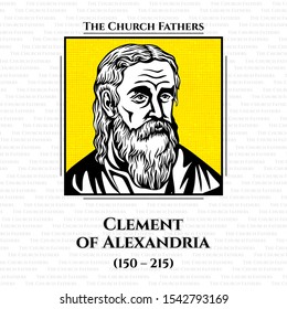 The church fathers. Titus Flavius Clemens, also known as Clement of Alexandria (150 - 215), was a Christian theologian and philosopher who taught at the Catechetical School of Alexandria.