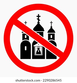 Church prohibition sign. There is no church. Prohibition of Orthodox churches. Vector icon.