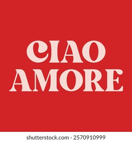 CIAO AMORE ITALY IS HI LOVE, Graphic design print t-shirts fashion, illustration, vector, posters, cards, stickers, mug