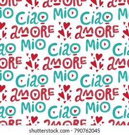 Ciao amore mio seamless pattern with hand drawn  lettering and doodle hearts. Valentines day card. For invitations, postcards and posters.