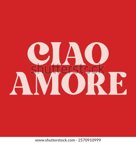 Ciao Amore slogan vector. Retro Italian phrase meaning Hello Love in vintage serif font on red background. Trendy fashion typography for t-shirt print.