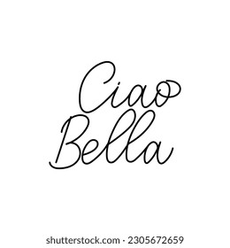 Ciao Bella inspirational hand drawn quote. Motivational lettering. Vector illustration slogan for t-shirt, fashion, print, poster, tattoo etc. Trendy script calligraphy