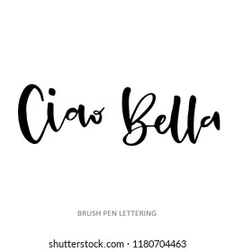 Ciao Bella. Italian word meaning Hello or Goodbye, beautyful. Hand drawn lettering for print or web designs. Isolated on white background.