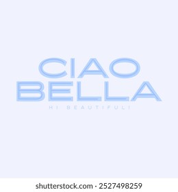 Ciao Bella! Italien ist Hallo schön!, Grafik-Design Print T-Shirts Mode, Illustration, Vektor, Plakate, Karten, Aufkleber, Becher