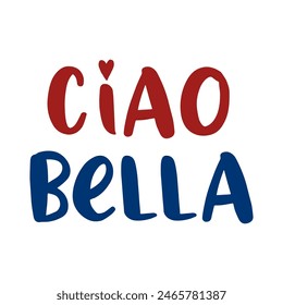 Ciao Bella Italia es significa Hi hermoso, Diseño gráfico de impresión camisetas de moda, ilustración, Vector, carteles, tarjetas, pegatinas, taza