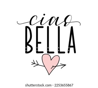 Ciao bella. Lettering. Translation from Italian - Hello beautiful. Modern vector brush calligraphy. Ink illustration